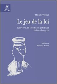 Le jeu de la loi. Exercices de traduction juridique italien-français. Ediz. italiana e francese Social Sciences