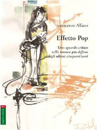 Effetto pop. Uno sguardo critico sulla musica più diffusa degli ultimi cinquant'anni Arts & Music
