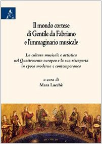Il mondo cortese di Gentile da Fabriano e l'immaginario musicale. La cultura musicale e artistica nel Quattrocento europeo e la sua riscoperta in epoca moderna... Film, Art & Culture