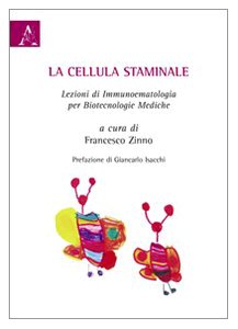 La cellula staminale. Lezioni di immunoematologia per biotecnologie mediche Medicine