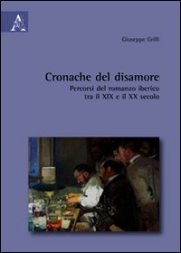 Cronache del disamore. Percorsi del romanzo iberico tra il XIX e il XX secolo Contemporary literature