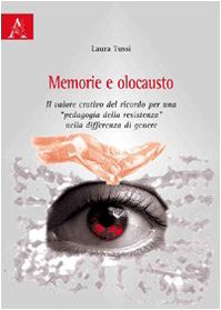 Memoria e olocausto. Il valore creativo del ricordo per una «pedagogia della resistenza» nella differenza di genere Education & Training