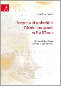 Prospettive di modernità in Calabria. Uno sguardo su Elia D'Amato. Con una selezione di brani antologici in copia anastica Philosophy