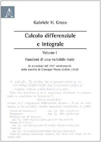 Calcolo differenziale e integrale. Funzioni di una variabile reale. In occasione del 150° anniversario della nascita di Giuseppe Peano (1858-1932) (Vol. 1) Mathematics