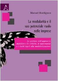 La modularità e il suo potenziale ruolo nelle imprese. La gestione dell'approccio modulare e le criticità, le opportunità e i rischi legati alla modularizzazione Business, Finance & Career