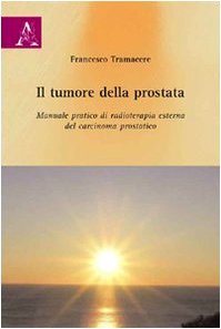 Il tumore della prostata. Manuale pratico di radioterapia esterna del carcinoma prostatico Medicine