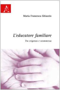 L'educatore familiare. Tra esigenza e scommessa Books