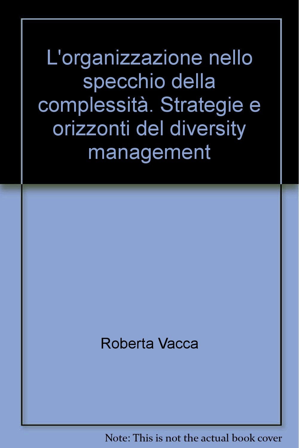 L'organizzazione nello specchio della complessità. Strategie e orizzonti del diversity management (Teoria dei sistemi e complessità) Business, Finance & Career