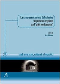 La rappresentazione del crimine. Sul poliziesco argentino e sul «giallo mediterraneo» (Studi americani, culturali e linguistici) Contemporary literature