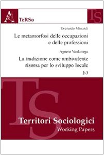Le metamorfosi delle occupazioni e delle professioni. La tradizione come ambivalente risorsa per lo sviluppo Social Sciences