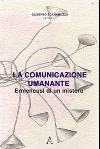 La comunicazione umanante. Ermeneusi di un mistero book
