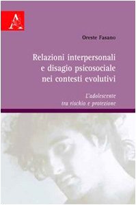 Relazioni interpersonali e disagio psicosociale nei contesti evolutivi. L'adolescente tra rischio e protezione book