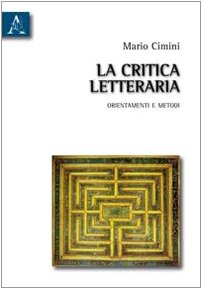 La critica letteraria. Orientamenti e metodi book