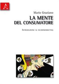 La mente del consumatore. Introduzione al neuromarketing book