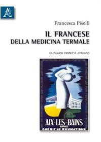 Il francese della medicina termale. Glossario francese-italiano. Ediz. bilingue Medicine