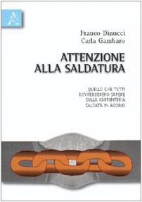 Attenzione alla saldatura. Quello che tutti dovrebbero sapere sulla carpenteria saldata in acciaio book