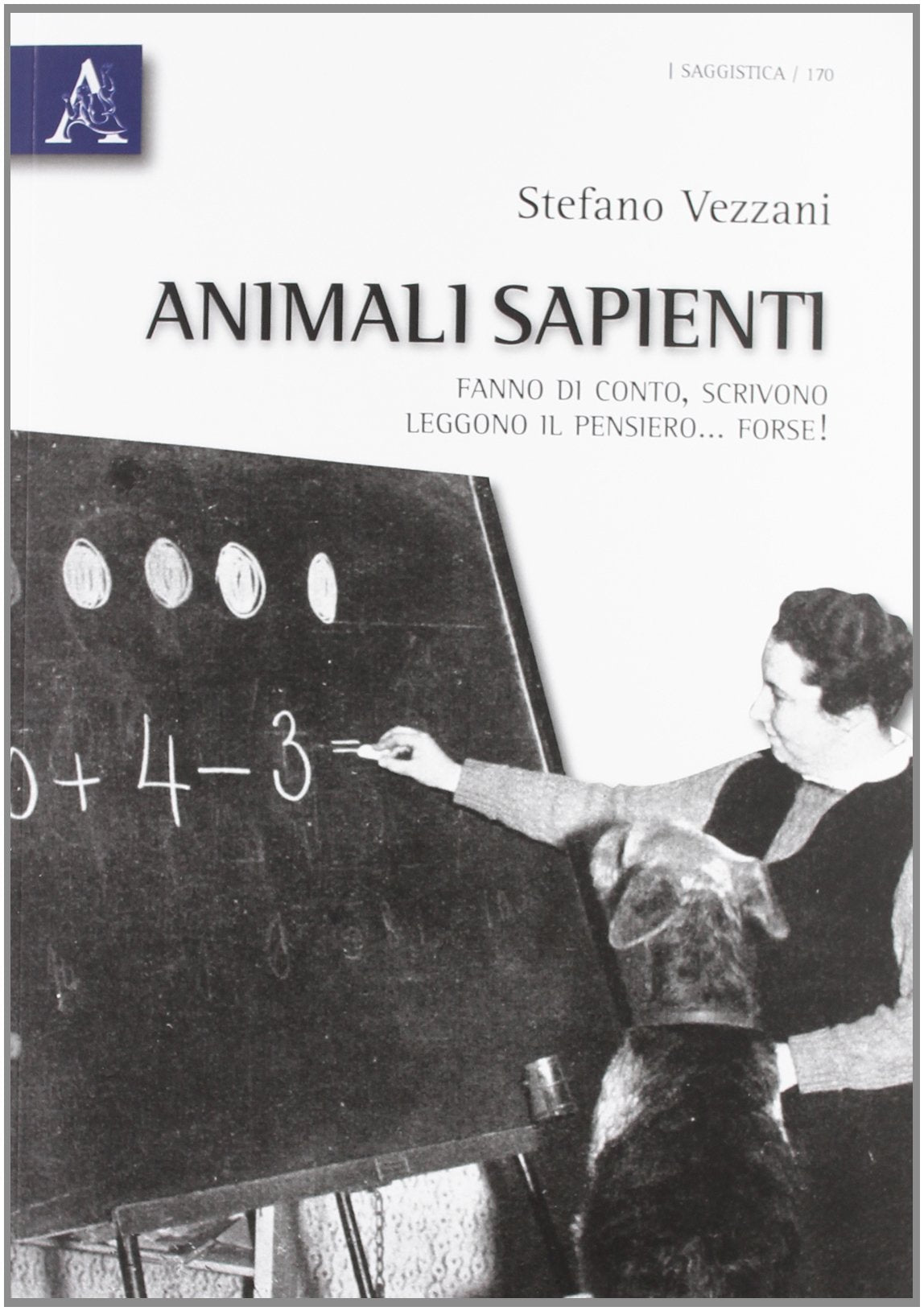 Animali sapienti. Fanno di conto, scrivono, leggono il pensiero... forse! book