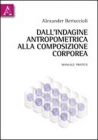 Dall'indagine antropometrica alla composizione corporea. Manuale pratico book