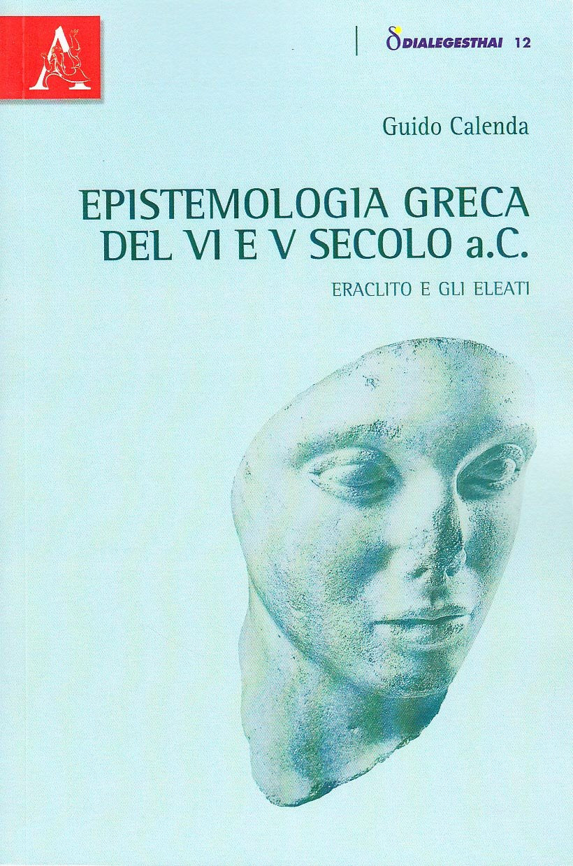 Epistemologia greca del VI e V secolo a.C. Eraclito e gli Eleati Philosophy