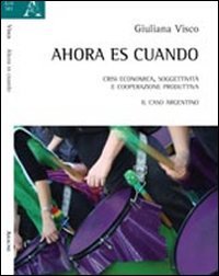 Ahora es cuando. Crisi economica, soggettività e cooperazione produttiva. Il caso argentino book