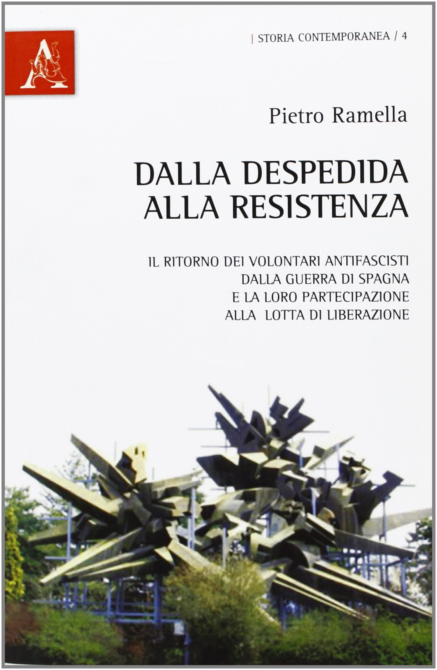 Dalla Despedida alla Resistenza. Il ritorno dei volontari antifascisti dalla guerra di Spagna e la loro partecipazione alla lotta di liberazione europea book