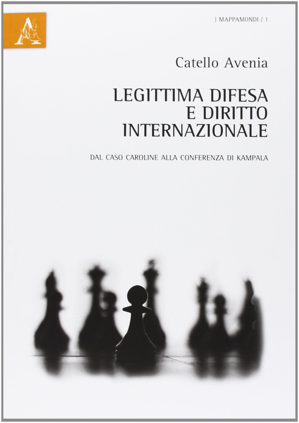 Legittima difesa e diritto internazionale. Dal caso Caroline alla Conferenza di Kampala book