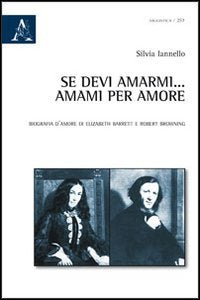 Se devi amarmi... amarmi per amore. Biografia d'amore di Elizabeth Barrett e Robert Browning book
