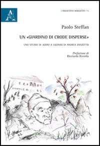 Un «giardino di crode disperse». Uno studio di Addio a Ligonàs di Andrea Zanzotto (Oggetti e soggetti) Contemporary literature