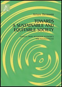 Towards a sustainable and equitable society. Insights from heterodox economics and psychoanalysis book