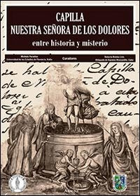 Capilla Nuestra Señora de Los Dolores. Entre historia y misterio Architecture