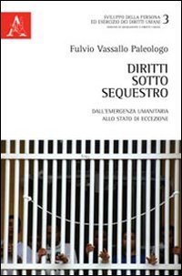 Diritti sotto sequestro. Dall'emergenza umanitaria allo stato di eccezione (Spedu. Migrazione e diritti umani) Law