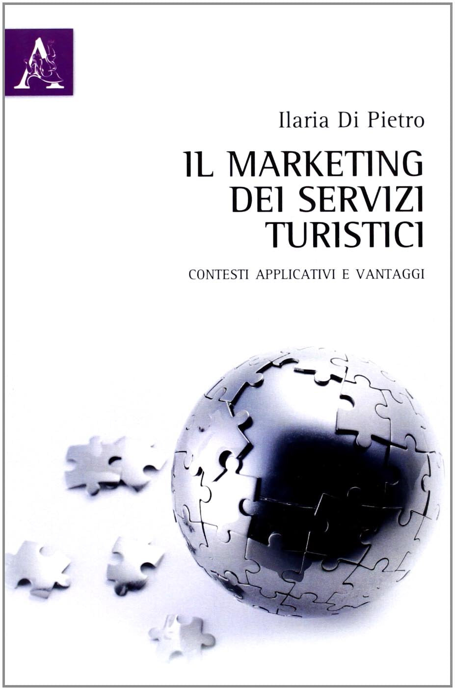 Il marketing dei servizi turistici. Contesti applicativi e vantaggi book