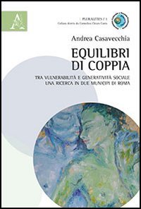 Equilibri di coppia. Tra vulnerabilità e generatività sociale una ricerca in due municipi di Roma (Pluralities) Partnership & Love