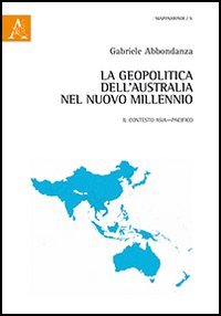 La geopolitica dell'Australia nel nuovo millennio. Il contesto Asia-Pacifico (Mappamondi) Politics & History