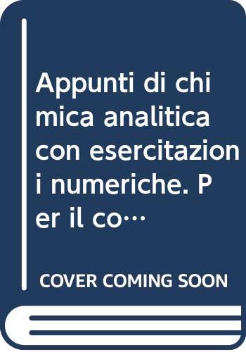 Appunti di chimica analitica con esercitazioni numeriche. Per il corso di Laurea in farmacia book