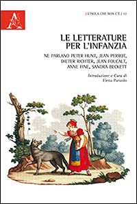 Le letterature per l'infanzia. Ne parlano Peter Hunt, Jean Perrot, Dieter Richter, Jean Foucault, Anne Fine, Sandra Beckett Fiction