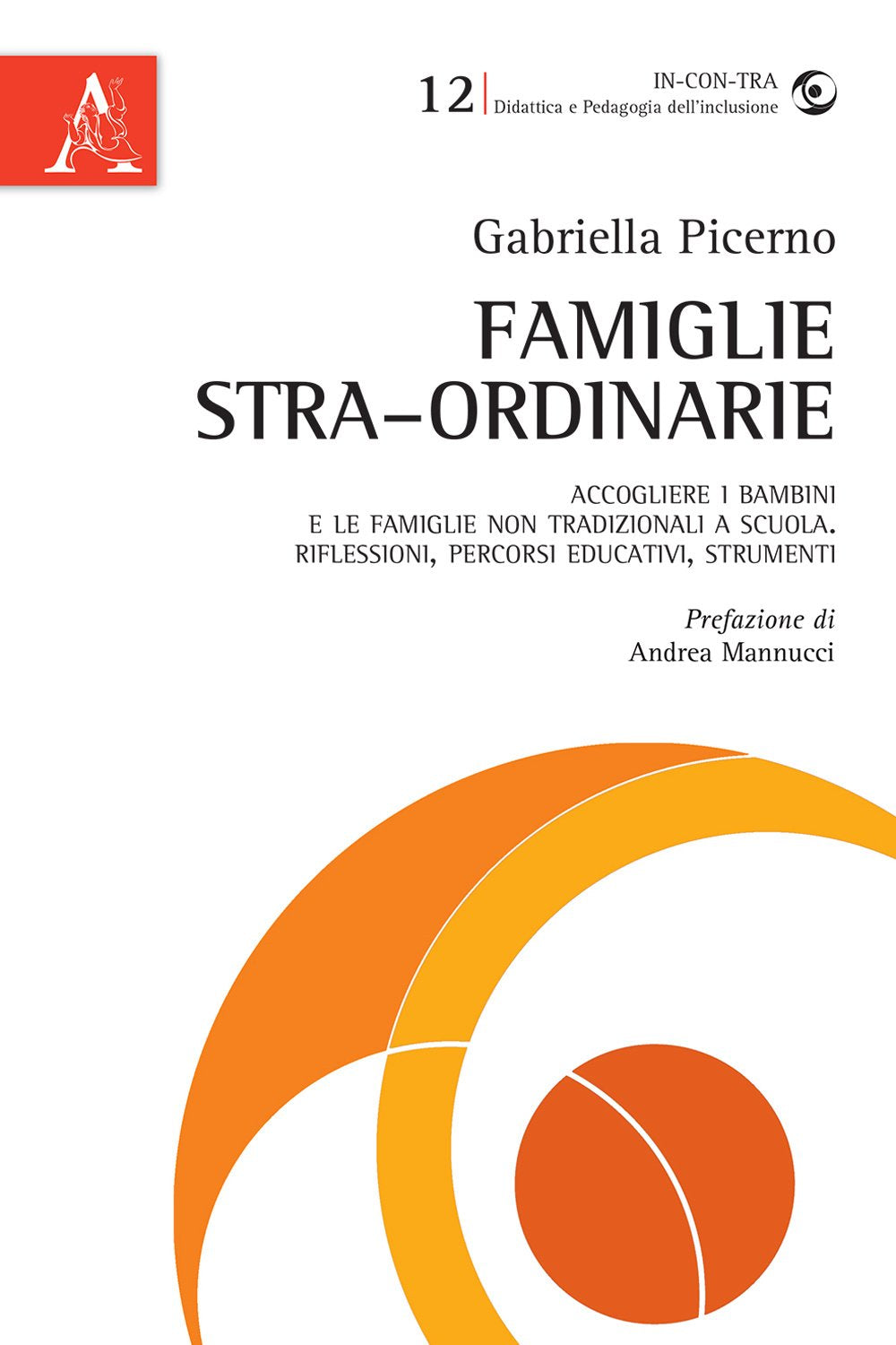 Famiglie stra-ordinarie: Accogliere i bambini e le famiglie non tradizionali a scuola. Riflessioni, percorsi educativi, strumenti (In-con-tra) Education & Training
