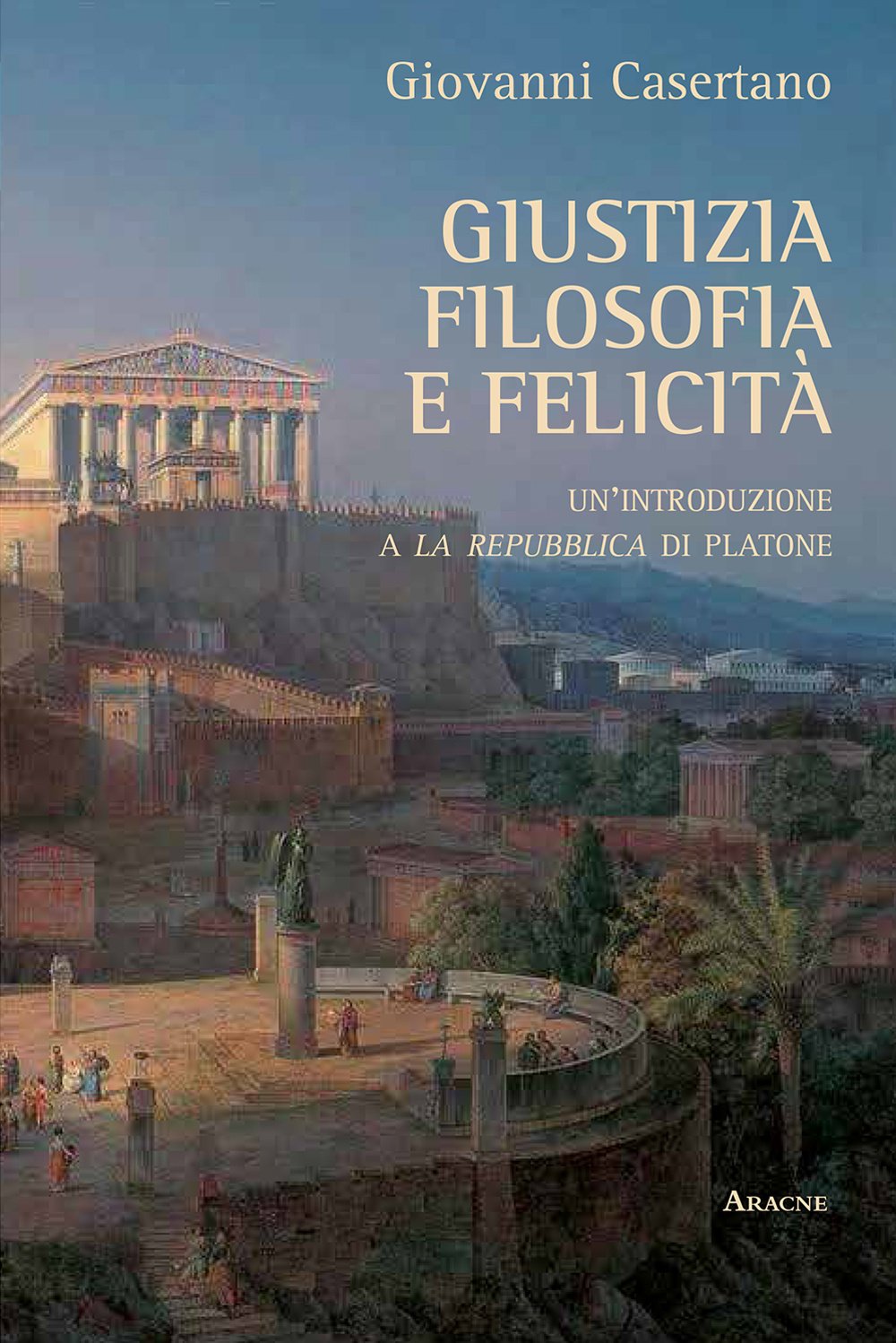 Giustizia, filosofia e felicità. Un'introduzione a «La Repubblica» di Platone book