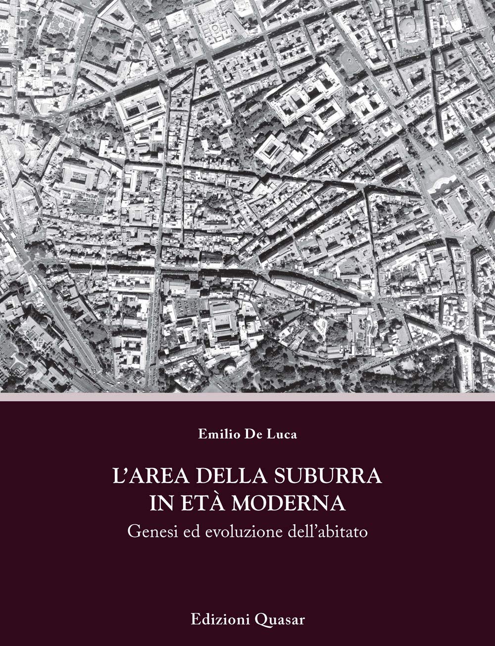 L'area della Suburra in età moderna. Genesi ed evoluzione dell'abitato (Percorsi. Città e architettura nel tempo) Architecture