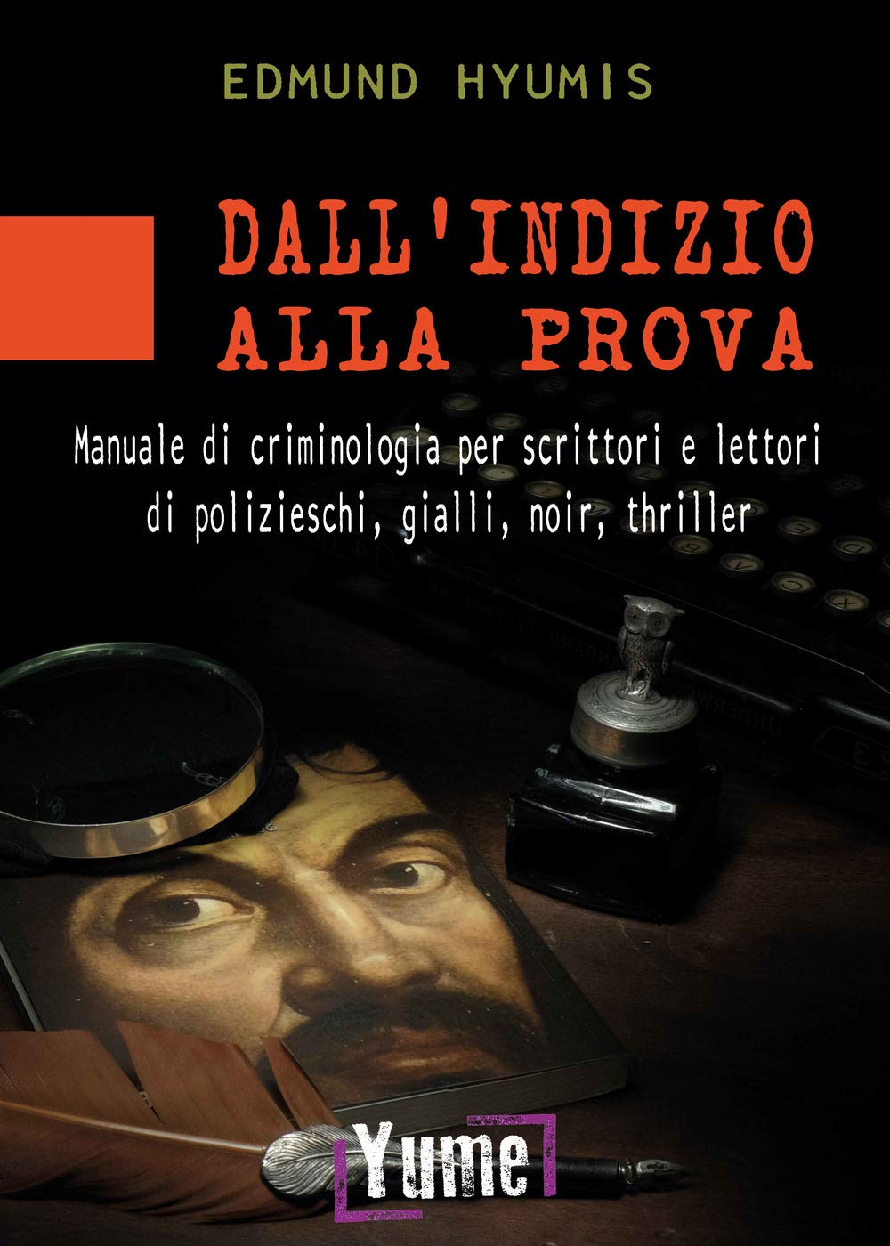 Dall'indizio alla prova. Manuale di criminologia per scrittori e lettori di polizieschi, gialli, noir e thriller Social Sciences