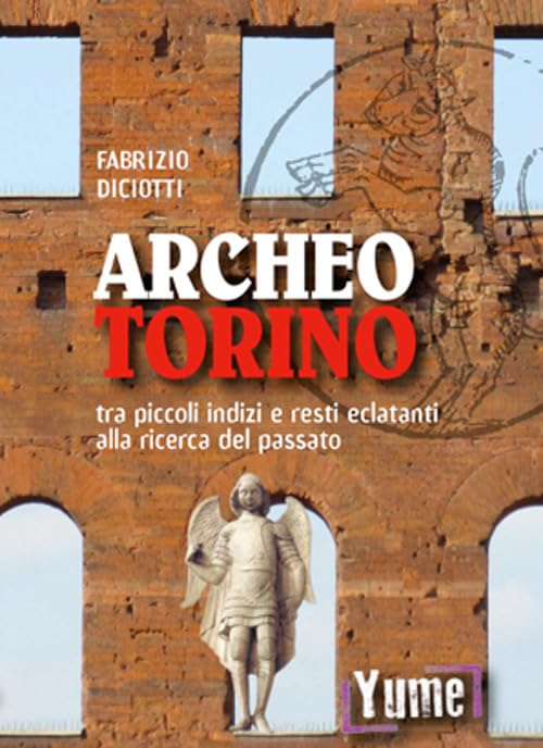 Archeo Torino tra piccoli indizi e resti eclatanti alla ricerca del passato book