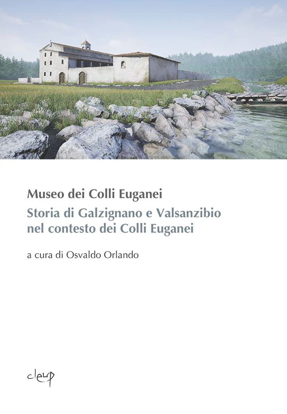 Storia di Galzignano e Valsanzibio nel contesto dei Colli Euganei (Museo dei Colli Euganei. Collana di studi e ricerche) Social Sciences