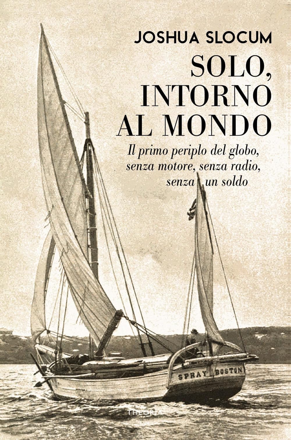 Solo, intorno al mondo. Il primo periplo del globo, senza motore, senza un soldo book