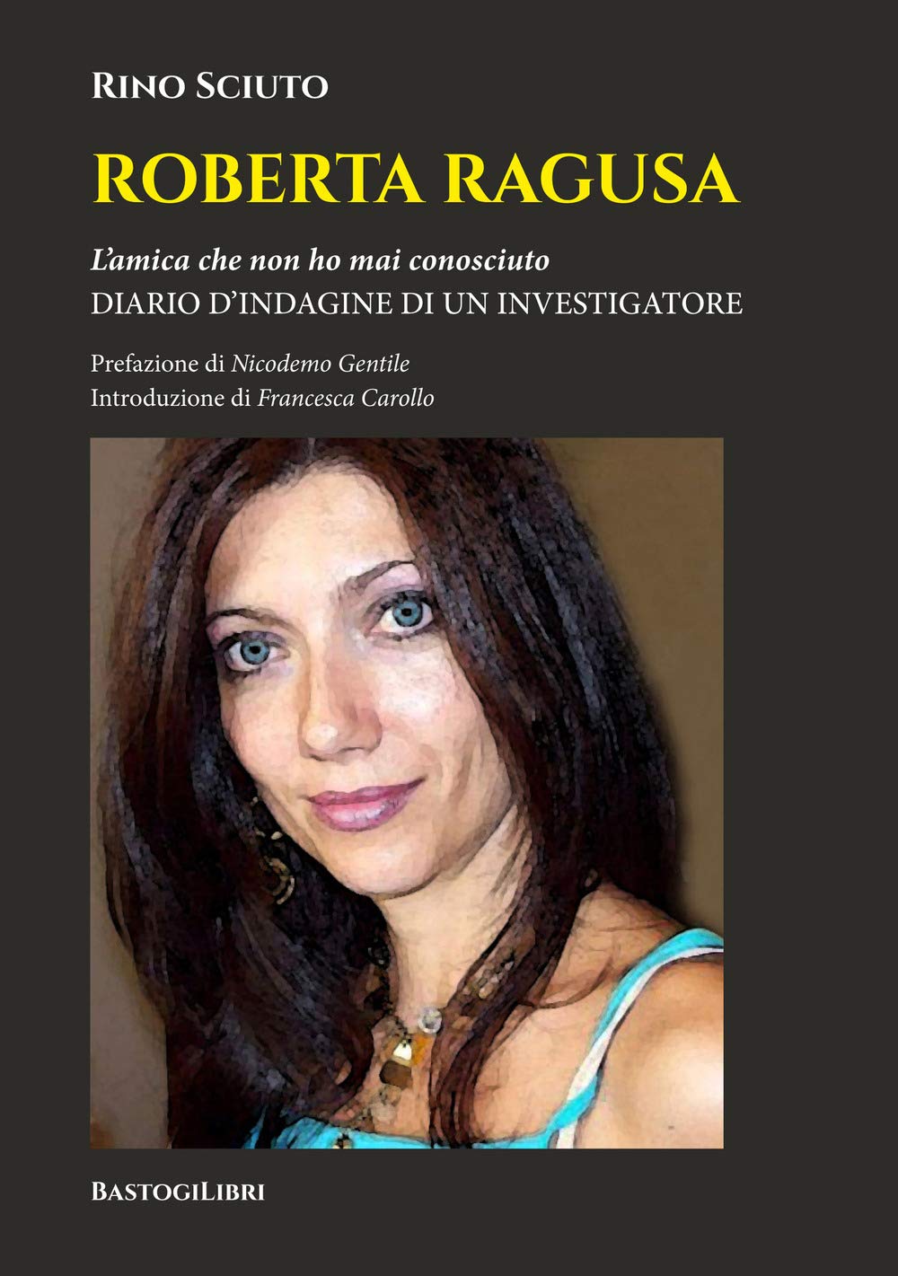 Roberta Ragusa. L'amica che non ho mai conosciuto. Diario d'indagine di un investigatore Social Sciences