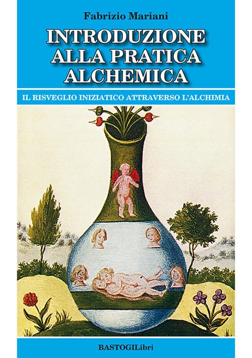Introduzione alla pratica alchemica. Il risveglio iniziatico attraverso l'alchimia (Studi esoterici) Religion & Esotericism