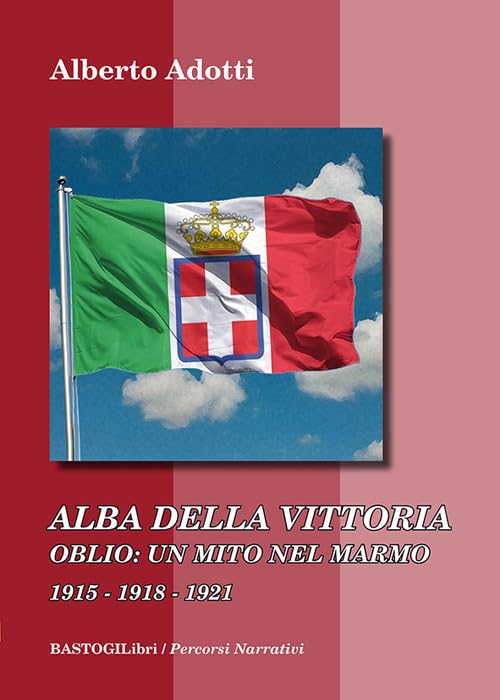 Alba della vittoria. Oblio: un mito nel marmo 1915-1918-1921 (Percorsi narrativi) Historical Fiction