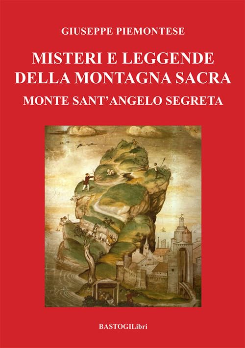 Misteri e leggende della montagna sacra. Monte sant'Angelo segreta (Gargano sacro) Books