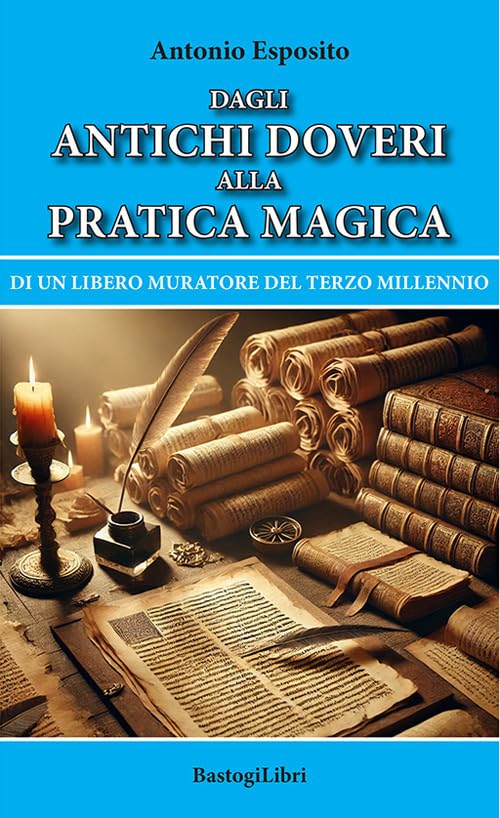 Dagli antichi doveri alla pratica magica di un Libero Muratore del terzo millennio (Studi esoterici) Books