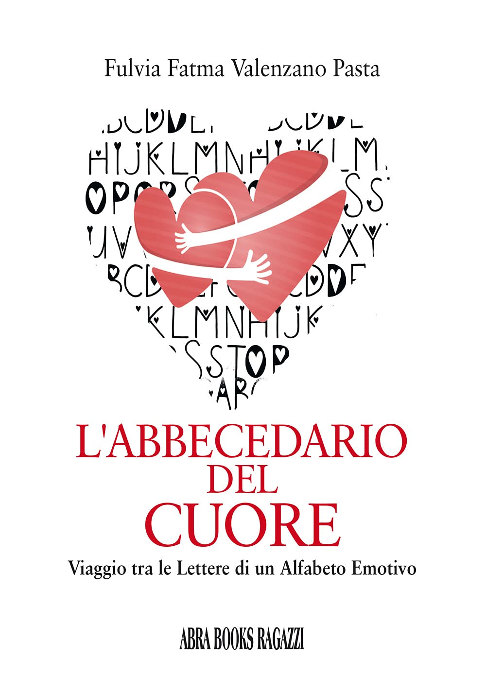 L'abbecedario del cuore. Viaggio tra le lettere di un alfabeto emotivo Non-fiction