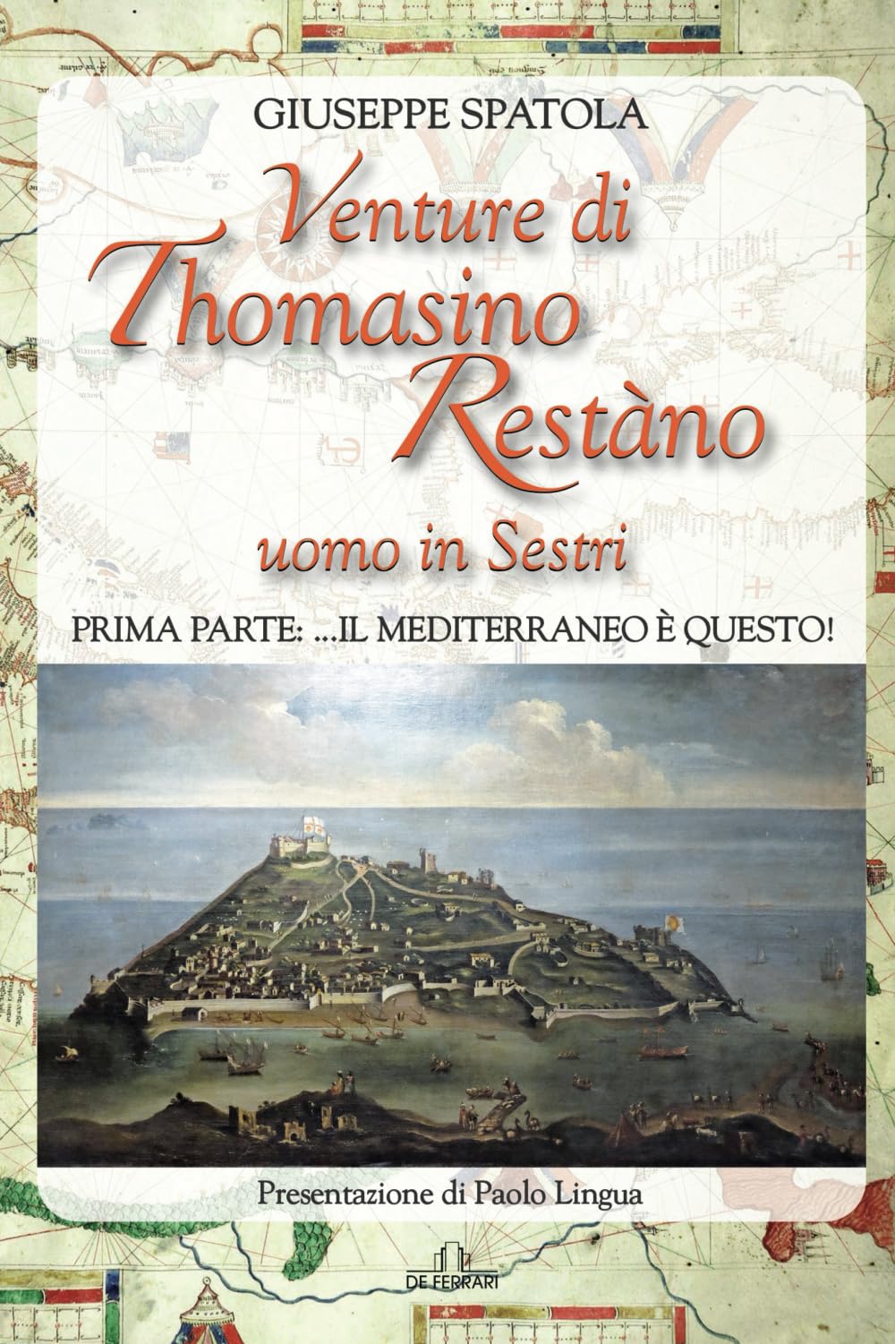 Venture di Thomasino Restàno, uomo in Sestri: Prima parte: il Mediterraneo è questo! (Oblò) Historical Fiction
